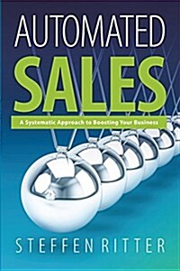 Automated Sales: A Systematic Approach to Boosting Your Business (Paperback)