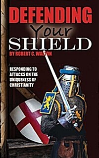 Defending Your Shield: Responding to Attacks on the Uniqueness of Christianity (Paperback)