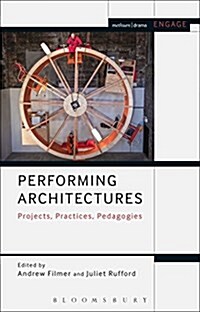 Performing Architectures : Projects, Practices, Pedagogies (Hardcover)