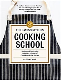 The Havens Kitchen Cooking School: Recipes and Inspiration to Build a Lifetime of Confidence in the Kitchen (Hardcover)