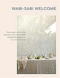 Wabi-Sabi Welcome: Learning to Embrace the Imperfect and Entertain with Thoughtfulness and Ease (Hardcover)