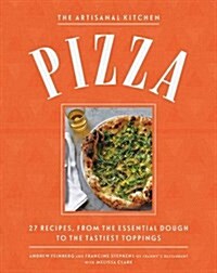 The Artisanal Kitchen: Perfect Pizza at Home: From the Essential Dough to the Tastiest Toppings (Hardcover)