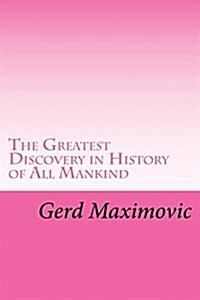 The Greatest Discovery in History of All Mankind (Paperback)