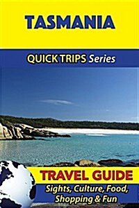 Tasmania Travel Guide (Quick Trips Series): Sights, Culture, Food, Shopping & Fun (Paperback)