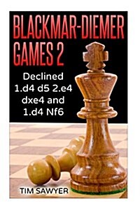 Blackmar-Diemer Games 2: Declined 1.D4 D5 2.E4 Dxe4 and 1.D4 Nf6 (Paperback)