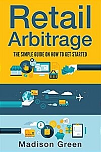 Retail Arbitrage: The Simple Guide on How to Get Started (Paperback)
