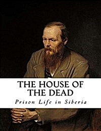 The House of the Dead: Prison Life in Siberia (Paperback)
