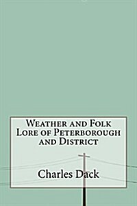 Weather and Folk Lore of Peterborough and District (Paperback)