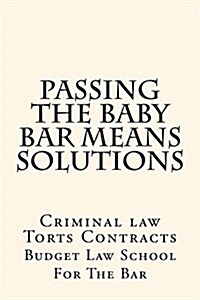 Passing the Baby Bar Means Solutions: Criminal Law Torts Contracts (Paperback)