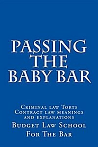 Passing the Baby Bar: Criminal Law Torts Contract Law Meanings and Explanations (Paperback)