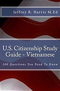 U.S. Citizenship Study Guide - Vietnamese: 100 Questions You Need to Know (Paperback)