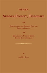 Historic Sumner County, Tennessee; With Genealogies of the Bledsoe, Cage and Douglass Families and Genealogical Notes of Other Sumner County Families. (Paperback)