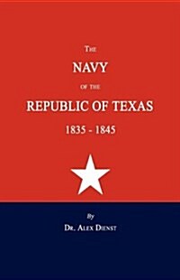 The Navy of the Republic of Texas 1835-1845 (Paperback)