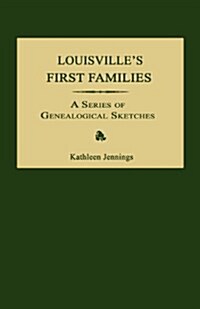 Louisvilles First Families: A Series of Genealogical Sketches (Paperback)