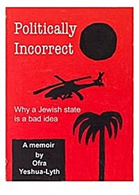 Politically Incorrect: Why a Jewish State Is a Bad Idea (Paperback)