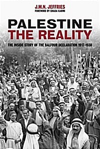 Palestine: The Reality: The Inside Story of the Balfour Declaration 1917-1938 (Paperback)