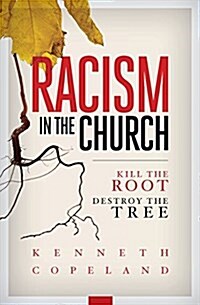 Racism in the Church; Kill the Root, Destroy the Tree (Paperback)