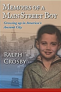 Memoirs of a Main Street Boy: Growing Up in Americas Ancient City (Paperback)