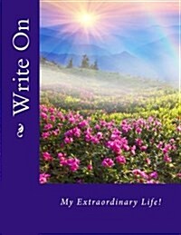 Write on: My Extraordinary Life! (Paperback)