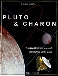 Pluto & Charon: The New Horizons Spacecraft at the Farthest Worldly Shores (Paperback)