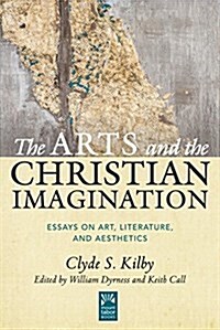 The Arts and the Christian Imagination: Essays on Art, Literature, and Aesthetics Volume 2 (Hardcover)