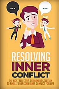 Resolving Inner Conflict: The Most Effective, Permanent Solution to Finally Overcome Inner Conflict for Life (Paperback)