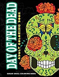Day of the Dead: Sugar Skull Coloring Book at Midnight Version ( Skull Coloring Book for Adults, Relaxation & Meditation ) (Paperback)