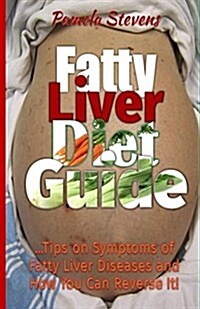 Fatty Liver Diet Guide: Tips on Symptoms of Fatty Liver Disease and How You Can Reverse It! (Paperback)