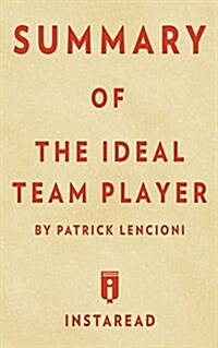 Summary of the Ideal Team Player: By Patrick Lencioni - Includes Analysis (Paperback)