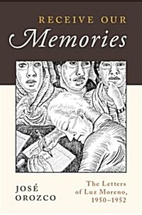 Receive Our Memories: The Letters of Luz Moreno, 1950-1952 (Hardcover)