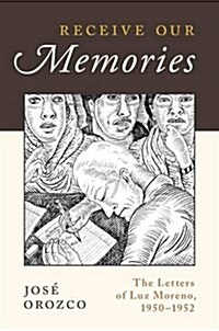 Receive Our Memories: The Letters of Luz Moreno, 1950-1952 (Paperback)