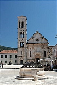 Ancient Stone Well and Cathedral at Hvar Croatia Journal: 150 Page Lined Notebook/Diary (Paperback)