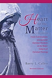 Heart of the Matter, Frank Conversations Among Great Christian Thinkers and the Major Subjects of Christian Theology (Paperback, 2, Emporary Theolo)