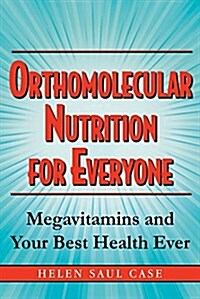 Orthomolecular Nutrition for Everyone: Megavitamins and Your Best Health Ever (Hardcover)