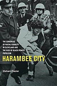 Harambee City: The Congress of Racial Equality in Cleveland and the Rise of Black Power Populism (Hardcover)