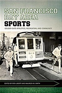 San Francisco Bay Area Sports: Golden Gate Athletics, Recreation, and Community (Paperback)