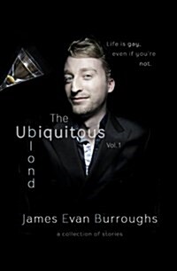 The Ubiquitous Blond Vol. 1: Life Is Gay, Even If Youre Not. (Paperback)