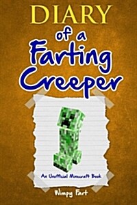 Diary of a Farting Creeper: Book 1: Why Does the Creeper Fart When He Should Explode? (Paperback)