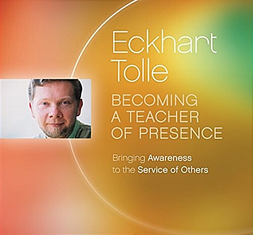 Becoming a Teacher of Presence: Bringing Awareness to the Service of Others (Audio CD)