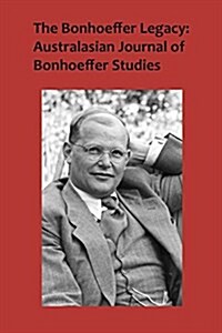 The Bonhoeffer Legacy: Australasian Journal of Bonhoeffer Studies Volume 3, No 2 (Paperback)