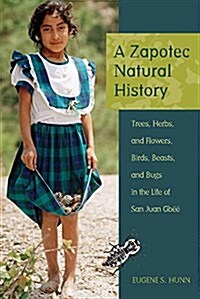 A Zapotec Natural History: Trees, Herbs, and Flowers, Birds, Beasts, and Bugs in the Life of San Juan Gb應 (Paperback, 3)