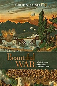 Beautiful War: Studies in a Dreadful Fascination (Hardcover)