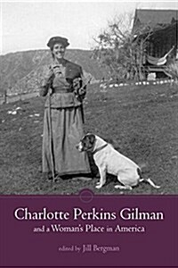 Charlotte Perkins Gilman and a Womans Place in America (Hardcover)