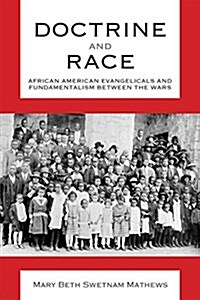 Doctrine and Race: African American Evangelicals and Fundamentalism Between the Wars (Hardcover)