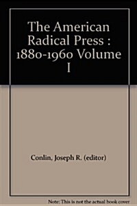 The American Radical Press, 1880-1960 (Hardcover)