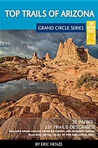 Top Trails of Arizona: Includes Grand Canyon, Petrified Forest, Monument Valley, Vermilion Cliffs, Havasu Falls, Antelope Canyon, and Slide R (Paperback)