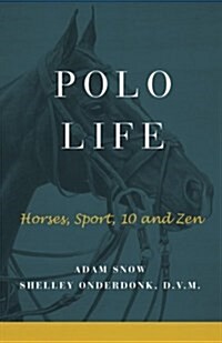 Polo Life: Horses, Sport, 10 and Zen (Paperback)