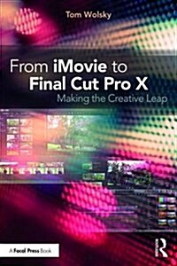 From iMovie to Final Cut Pro X : Making the Creative Leap (Paperback)
