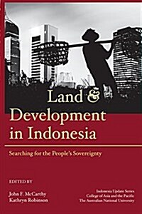 Land and Development in Indonesia: Searching for the Peoples Sovereignty (Paperback)