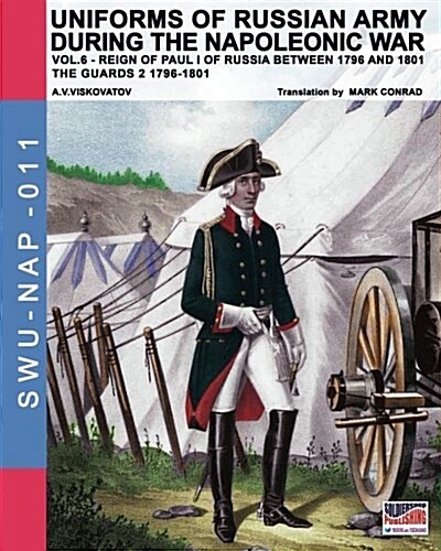 Uniforms of Russian Army During the Napoleonic War Vol.6: Guards 2 1796-1801 (Paperback)